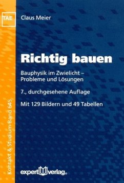 Cover Richtig bauen : Bauphysik im Zwielicht - Probleme und Lösungen ; mit 49 Tabellen. Kontakt & Studium ; Bd. 645