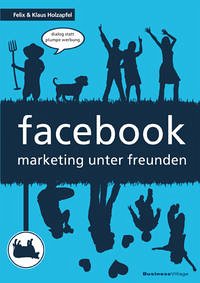 facebook - marketing unter freunden - Holzapfel, Felix; Holzapfel, Klaus