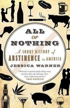 All or Nothing: A Short History of Abstinence in America - Warner, Jessica