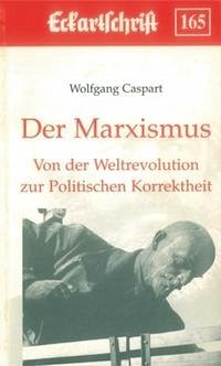 Der Marxismus. Von der Weltrevolution zur Politischen Korrektheit