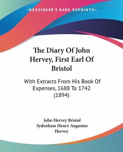 The Diary Of John Hervey, First Earl Of Bristol - Bristol, John Hervey