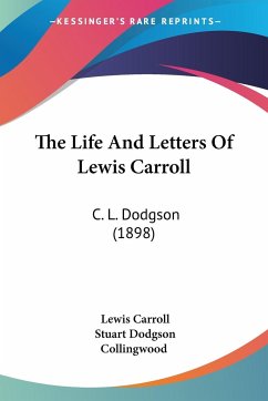 The Life And Letters Of Lewis Carroll - Carroll, Lewis; Collingwood, Stuart Dodgson