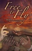 Free to Fly: Wisdom for the Seasons in a Woman's Life