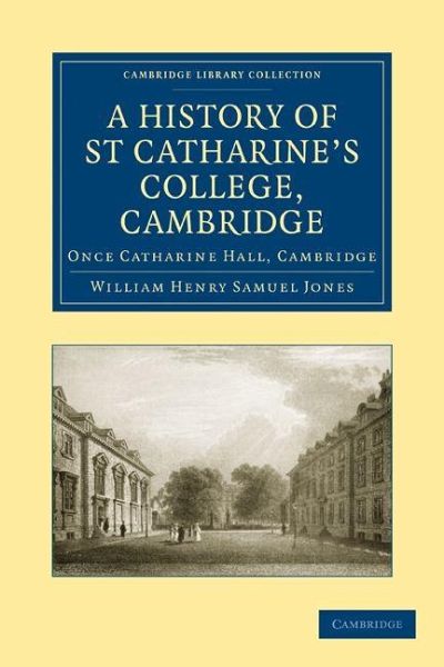 A History of St Catharine's College, Cambridge A History of St Catharine's College, Cambridge