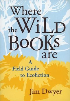 Where the Wild Books Are: A Field Guide to Ecofiction - Dwyer, Jim