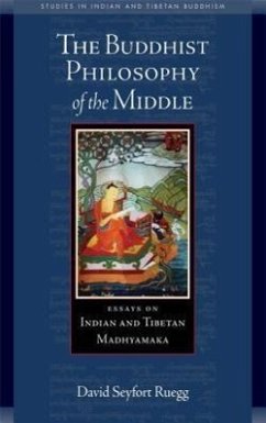 The Buddhist Philosophy of the Middle: Essays on Indian and Tibetan Madhyamaka - Ruegg, David Seyfort