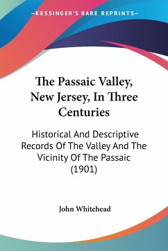 The Passaic Valley, New Jersey, In Three Centuries - Whitehead, John