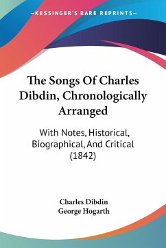 The Songs Of Charles Dibdin, Chronologically Arranged - Dibdin, Charles; Hogarth, George