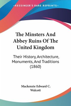 The Minsters And Abbey Ruins Of The United Kingdom - Walcott, Mackenzie Edward C.