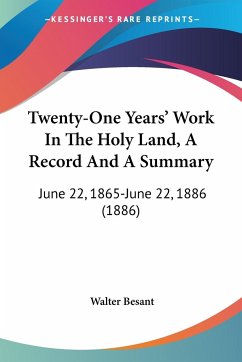 Twenty-One Years' Work In The Holy Land, A Record And A Summary - Besant, Walter