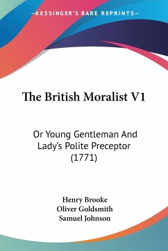 The British Moralist V1 - Brooke, Henry; Goldsmith, Oliver; Johnson, Samuel