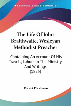 The Life Of John Braithwaite, Wesleyan Methodist Preacher - Dickinson, Robert