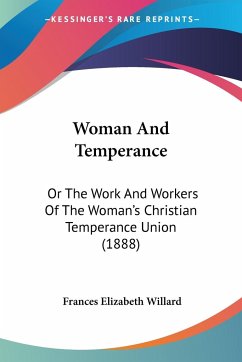 Woman And Temperance - Willard, Frances Elizabeth