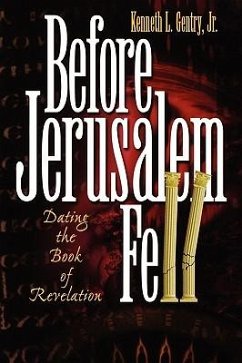 Before Jerusalem Fell: Dating the Book of Revelation - Gentry, Kenneth L.