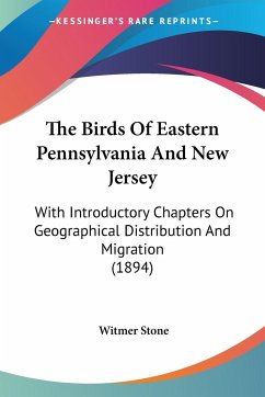 The Birds Of Eastern Pennsylvania And New Jersey - Stone, Witmer