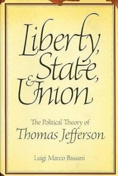 Liberty, State, & Union: The Political Theory of Thomas Jefferson - Bassani, Luigi Marco