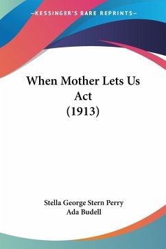 When Mother Lets Us Act (1913) - Perry, Stella George Stern