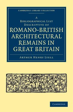 A Bibliographical List Descriptive of Romano-British Architectural Remains in Great Britain - Lyell, Arthur Henry; Arthur Henry, Lyell