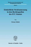 Einheitliche Strafzumessung in den Rechtsquellen des ICC-Statuts.