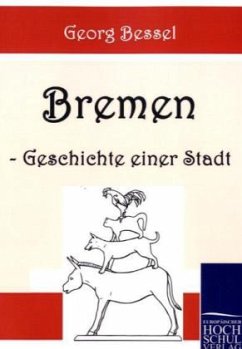 Bremen - Geschichte einer Stadt - Bessel, Georg