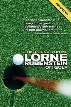 This Round's on Me: Lorne Rubenstein on Golf - Rubenstein, Lorne