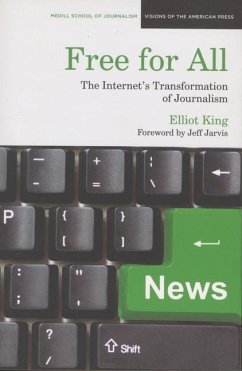 Free for All: The Internet's Transformation of Journalism - King, Elliot