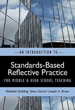 An Introduction to Standards-Based Reflective Practice for Middle and High School Teaching - Spalding, Elizabeth; Garcia, Jesus; Braun, Joseph A