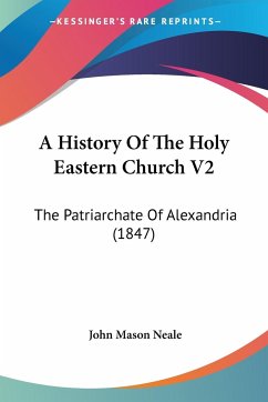 A History Of The Holy Eastern Church V2 - Neale, John Mason
