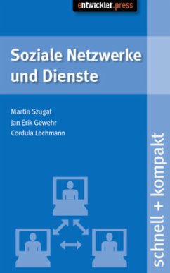Soziale Netzwerke und Dienste schnell + kompakt - Szugat, Martin; Gewehr, Jan E.; Lochmann, Cordula Soziale Netzwerke und Dienste schnell + kompakt - Szugat, Martin; Gewehr, Jan E.; Lochmann, Cordula
