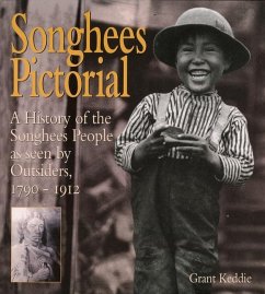 Songhees Pictorial: A History of the Songhees People as Seen by Outsiders, 1790-1912 - Keddie, Grant