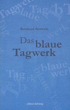 Das blaue Tagwerk - Setzwein, Bernhard