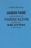 Jacques Vache and the Roots of Surrealism: Including Vache's War Letters & Other Writings