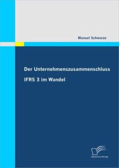 Der Unternehmenszusammenschluss: IFRS 3 im Wandel - Schwarze, Manuel