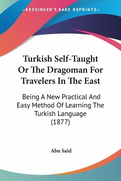 Turkish Self-Taught Or The Dragoman For Travelers In The East - Said, Abu