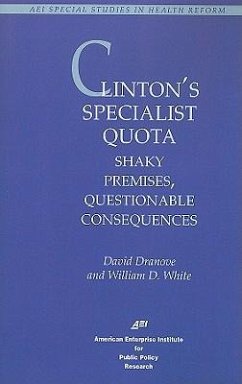 Clinton's Specialist Quota: Shaky Premises, Questionable Consequences - Dranove, David White, William D.