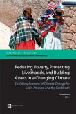 Reducing Poverty, Protecting Livelihoods, and Building Assets in a Changing Climate: Social Implications of Climate Change for Latin America and the C