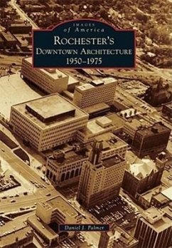 Rochester's Downtown Architecture: 1950-1975 - Palmer, Daniel J.