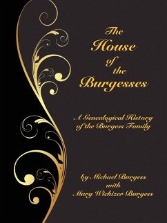 The House of the Burgesses: Being a Genealogical History of William Burgess of Richmond (later King George) County, Virginia, His Son, Edward Burg - Burgess, Michael; Burgess, Mary Wickizer