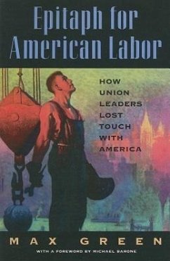 Epitaph for American Labor: How Union Leaders Lost Touch with America - Green, Max