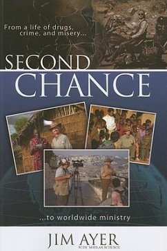 Second Chance: From a Life of Drugs, Crime, and Misery to Worldwide Ministry - Ayer, Jim