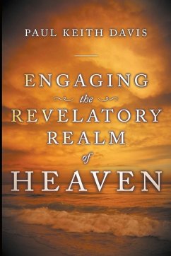 Engaging the Revelatory Realm of Heaven - Davis, Paul Keith