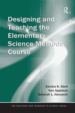 Designing and Teaching the Elementary Science Methods Course - Abell, Sandra K; Appleton, Ken; Hanuscin, Deborah L