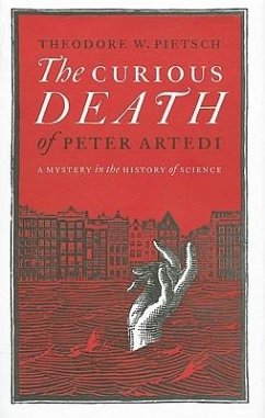 The Curious Death of Peter Artedi: A Mystery in the History of Science - Pietsch, Theodore W.