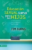 Educacion Sexual Sana Para Tus Hijos = Teaching Your Children Healthy Sexuality
