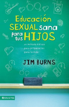 Educacion Sexual Sana Para Tus Hijos = Teaching Your Children Healthy Sexuality - Burns, Jim