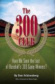 The 300 Club: Have We Seen the Last of Baseball's 300-Game Winners?