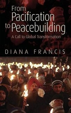 From Pacification to Peacebuilding: A Call to Global Transformation - Francis, Diana