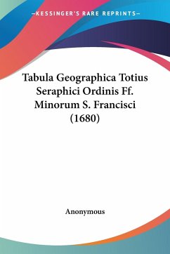 Tabula Geographica Totius Seraphici Ordinis Ff. Minorum S. Francisci (1680) - Anonymous