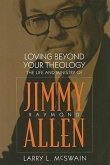 Loving Beyond Your Theology: The Life and Ministry of Jimmy Raymond Allen