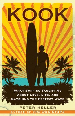 Kook: What Surfing Taught Me about Love, Life, and Catching the Perfect Wave - Heller, Peter